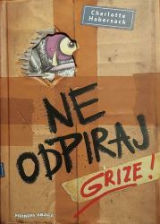 NE ODPIRAJ, GRIZE!